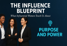 The Influence Blueprint: What Influential Women Teach Us About Purpose and Power